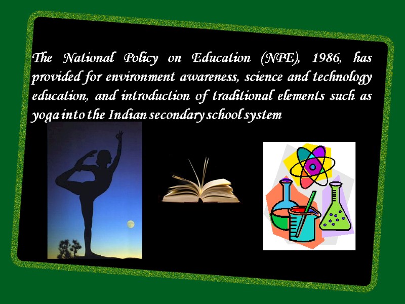 The National Policy on Education (NPE), 1986, has provided for environment awareness, science and